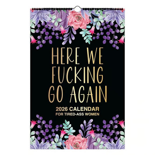 ✨ Get the Limited Edition “Here We F*cking Go Again” 2026 Calendar — Add It for 50% Off!